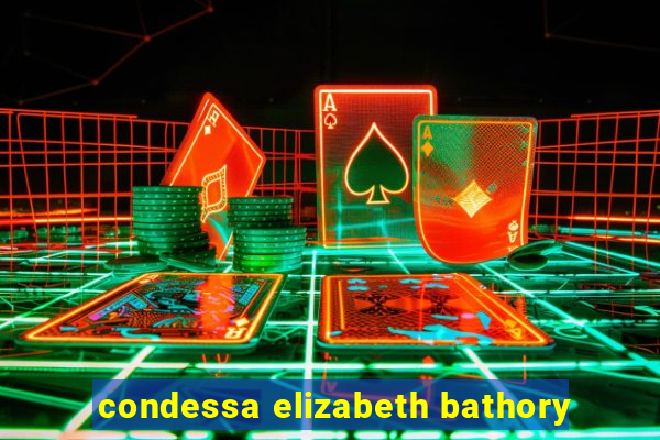 condessa elizabeth bathory